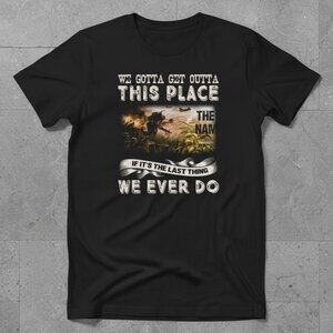 We Gotta Get Outta This Place The Nam Vietnam Veteran Black Graphic Tee